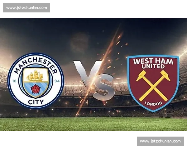 莱切斯特城对阵西汉姆联英超焦点之战前瞻与看点解析全面解读走势